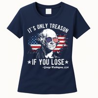 It's Only Treason If You Lose Funny George Washington 4th Of July Womens T-Shirt
