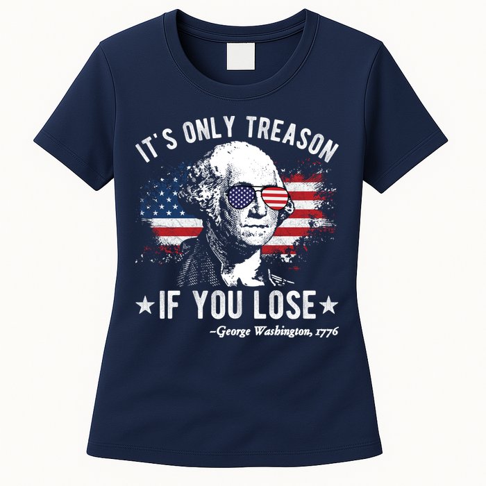 It's Only Treason If You Lose Funny George Washington 4th Of July Womens T-Shirt