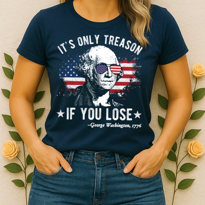 It's Only Treason If You Lose Funny George Washington 4th Of July Womens T-Shirt