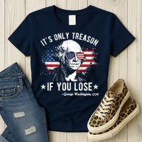 It's Only Treason If You Lose Funny George Washington 4th Of July Womens T-Shirt
