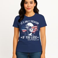 It's Only Treason If You Lose Funny George Washington 4th Of July Womens T-Shirt