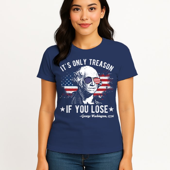It's Only Treason If You Lose Funny George Washington 4th Of July Womens T-Shirt