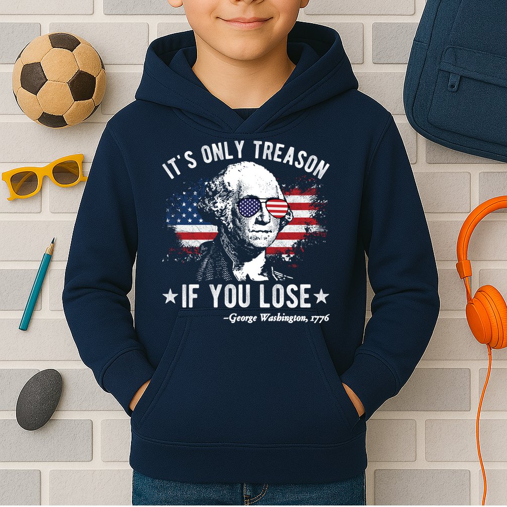 It's Only Treason If You Lose Funny George Washington 4th Of July Kids Hoodie