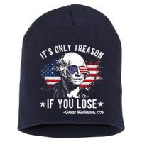 It's Only Treason If You Lose Funny George Washington 4th Of July Short Acrylic Beanie