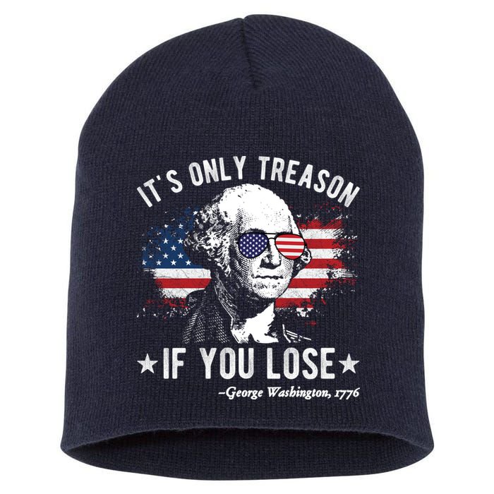 It's Only Treason If You Lose Funny George Washington 4th Of July Short Acrylic Beanie