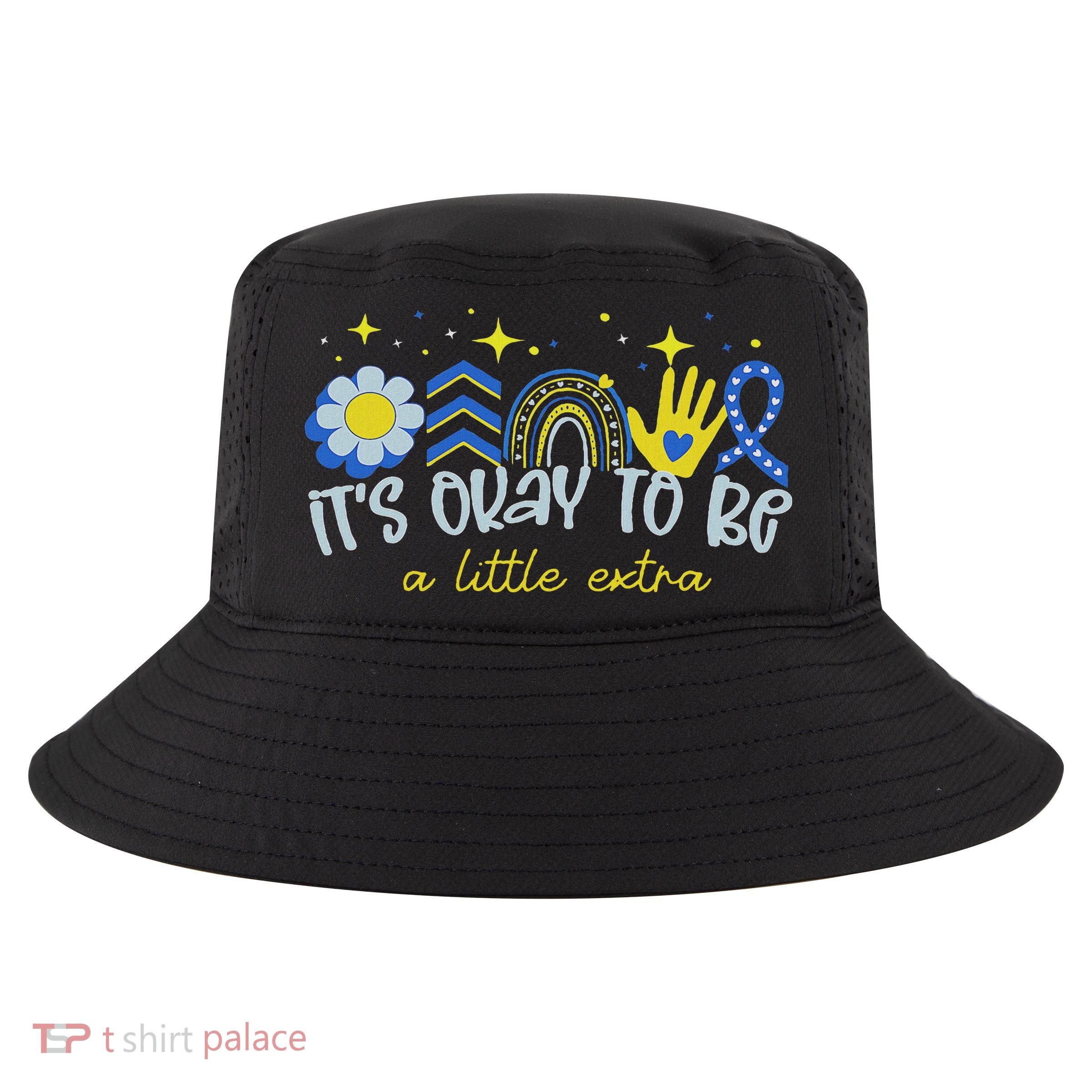 It's Ok To Be A Little Extra World Down Syndrome Awareness Cool Comfort Performance Bucket Hat
