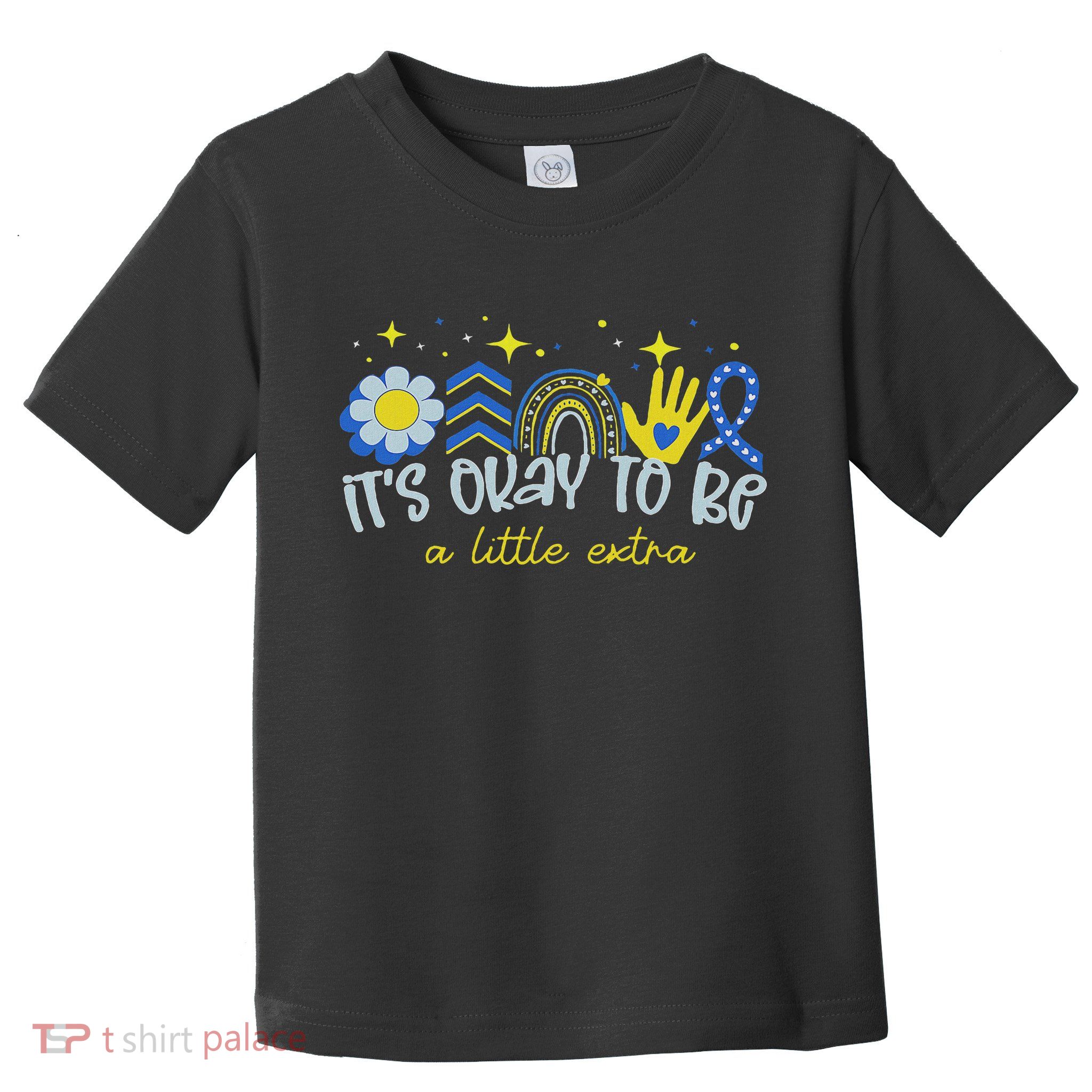 It's Ok To Be A Little Extra World Down Syndrome Awareness Toddler T-Shirt