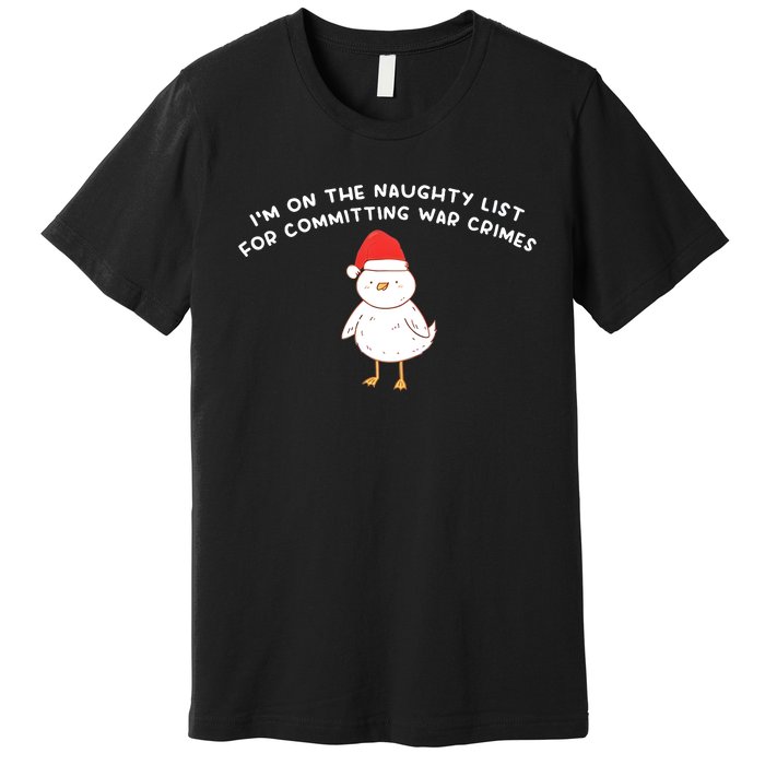 IM On The Naughty List For Committing War Crimes Premium T-Shirt