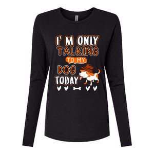 Im Only Talking To My Dog Today Sarcastic Dog Lover Slogan Womens Cotton Relaxed Long Sleeve T-Shirt