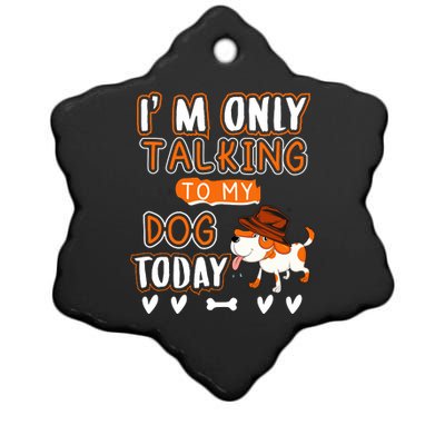 Im Only Talking To My Dog Today Sarcastic Dog Lover Slogan Ceramic Star Ornament