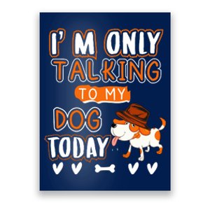 Im Only Talking To My Dog Today Sarcastic Dog Lover Slogan Poster