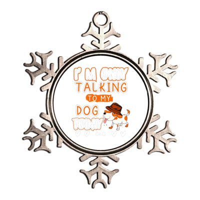 Im Only Talking To My Dog Today Sarcastic Dog Lover Slogan Metallic Star Ornament