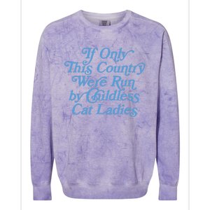 If Only This Country Were Run By Childless Cat Ladies Colorblast Crewneck Sweatshirt