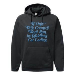 If Only This Country Were Run By Childless Cat Ladies Performance Fleece Hoodie