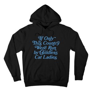 If Only This Country Were Run By Childless Cat Ladies Hoodie