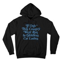 If Only This Country Were Run By Childless Cat Ladies Hoodie