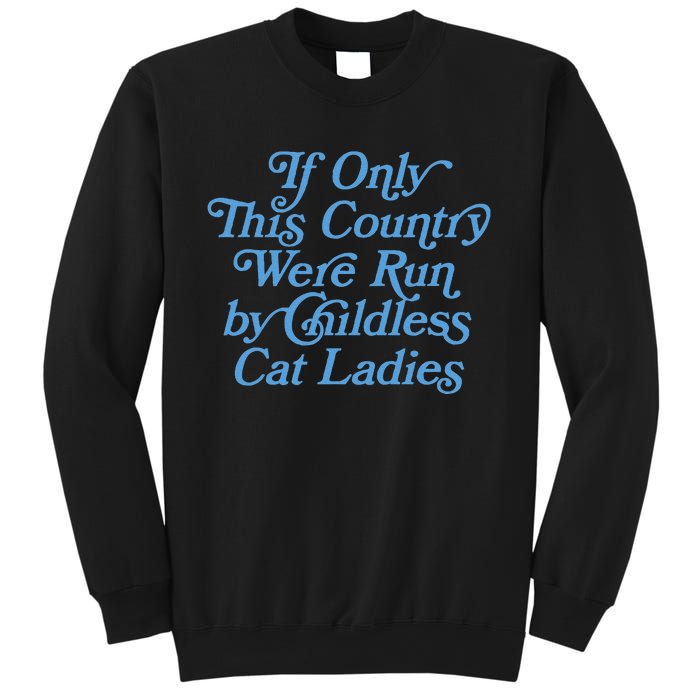 If Only This Country Were Run By Childless Cat Ladies Sweatshirt