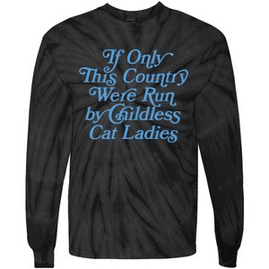 If Only This Country Were Run By Childless Cat Ladies Tie-Dye Long Sleeve Shirt