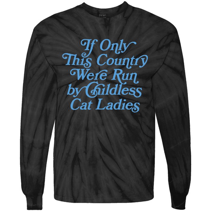 If Only This Country Were Run By Childless Cat Ladies Tie-Dye Long Sleeve Shirt