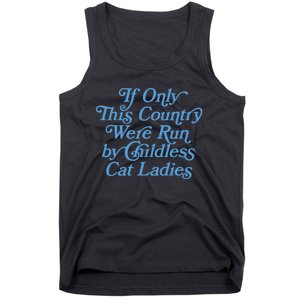 If Only This Country Were Run By Childless Cat Ladies Tank Top