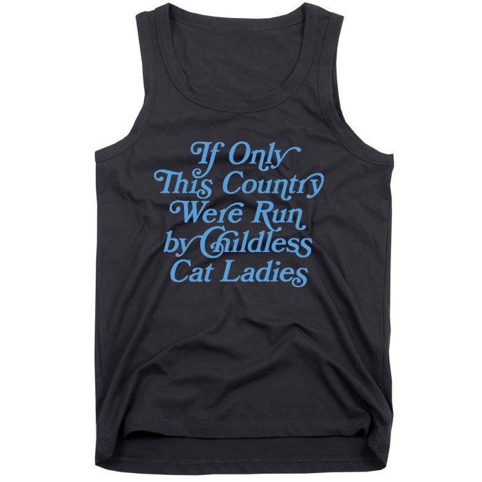 If Only This Country Were Run By Childless Cat Ladies Tank Top