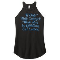 If Only This Country Were Run By Childless Cat Ladies Women’s Perfect Tri Rocker Tank