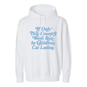 If Only This Country Were Run By Childless Cat Ladies Garment-Dyed Fleece Hoodie