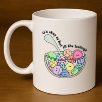 Its Okay To Feel All The Feelings 11oz C Handle Ceramic Mug