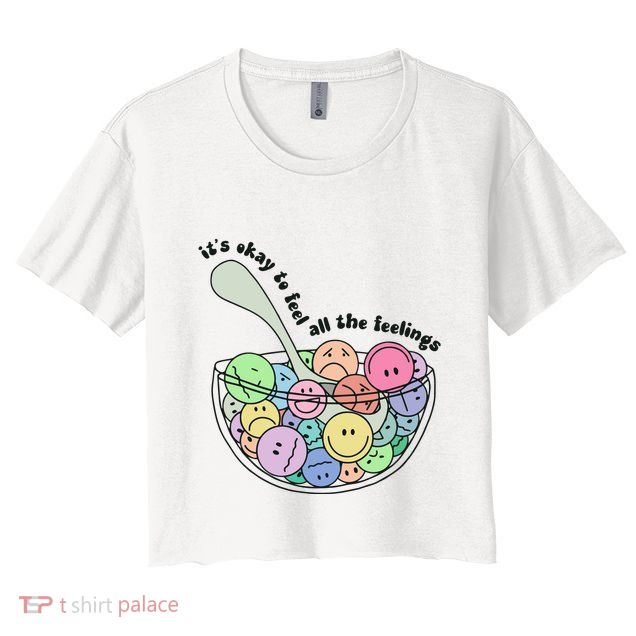 Its Okay To Feel All The Feelings Crop Top