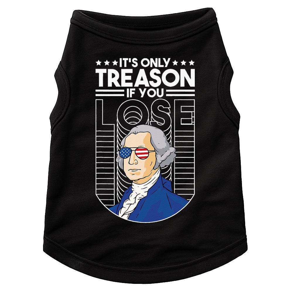 It's Only Treason if You Lose George Washington Doggie Tank