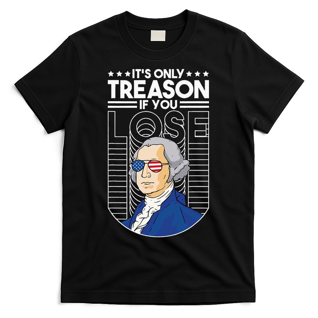 It's Only Treason if You Lose George Washington T-Shirt