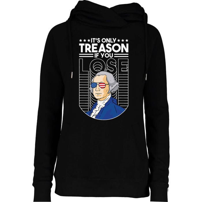 It's Only Treason if You Lose George Washington Womens Funnel Neck Pullover Hood