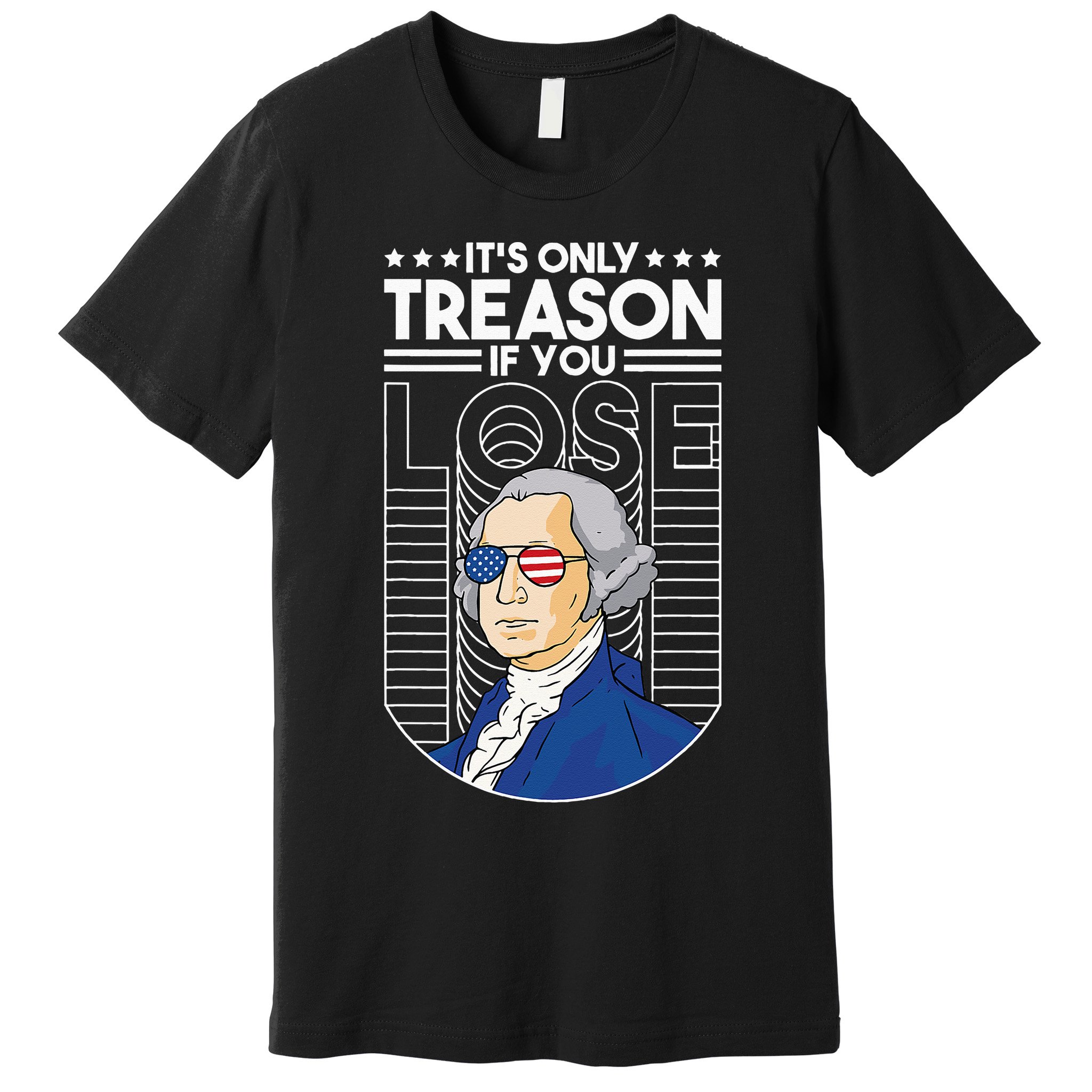 It's Only Treason if You Lose George Washington Premium T-Shirt