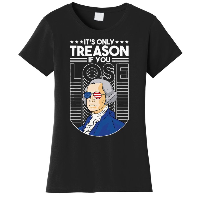 It's Only Treason if You Lose George Washington Women's T-Shirt