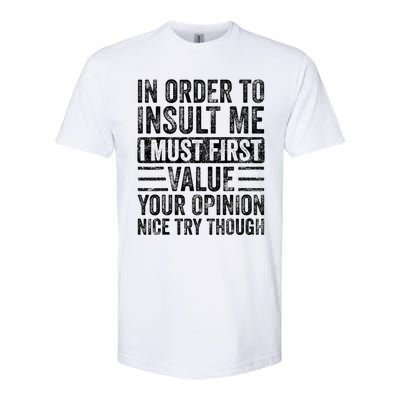 In Order To Insult Me I Must First Value Your Opinion Softstyle® CVC T-Shirt