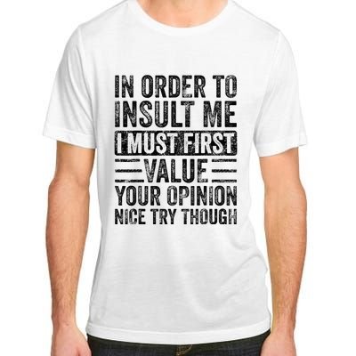 In Order To Insult Me I Must First Value Your Opinion Adult ChromaSoft Performance T-Shirt