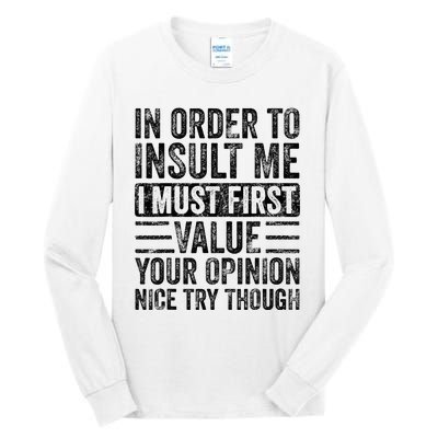 In Order To Insult Me I Must First Value Your Opinion Tall Long Sleeve T-Shirt