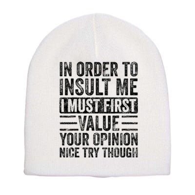 In Order To Insult Me I Must First Value Your Opinion Short Acrylic Beanie