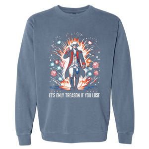 Its Only Treason If You Lose George Washington 4th July Garment-Dyed Sweatshirt