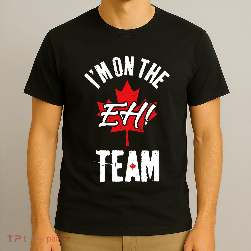 Im On The Eh Team Sports Funny Happy Canada Day T-Shirt