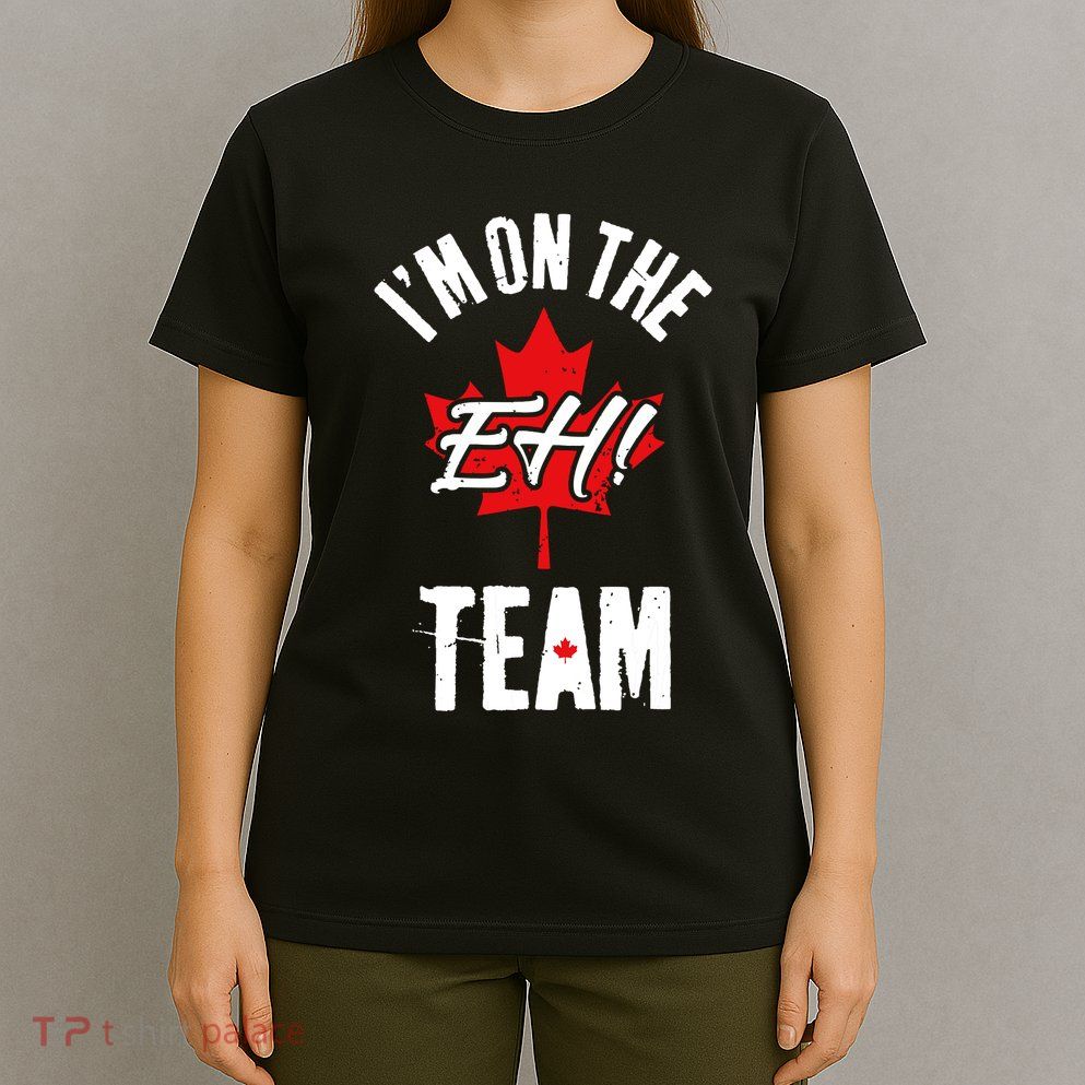 Im On The Eh Team Sports Funny Happy Canada Day T-Shirt