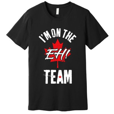 Im On The Eh Team Sports Funny Happy Canada Day Premium T-Shirt