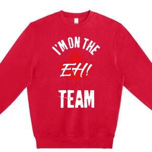 Im On The Eh Team Sports Funny Happy Canada Day Premium Crewneck Sweatshirt