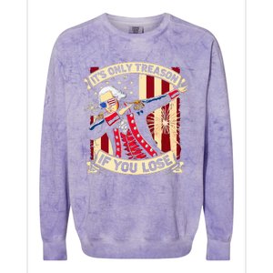 ItS Only Treason If You Lose 4th Of July George Washington Colorblast Crewneck Sweatshirt