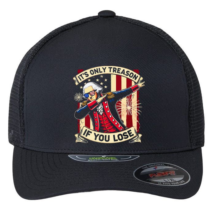 ItS Only Treason If You Lose 4th Of July George Washington Flexfit Unipanel Trucker Cap