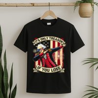 ItS Only Treason If You Lose 4th Of July George Washington T-Shirt