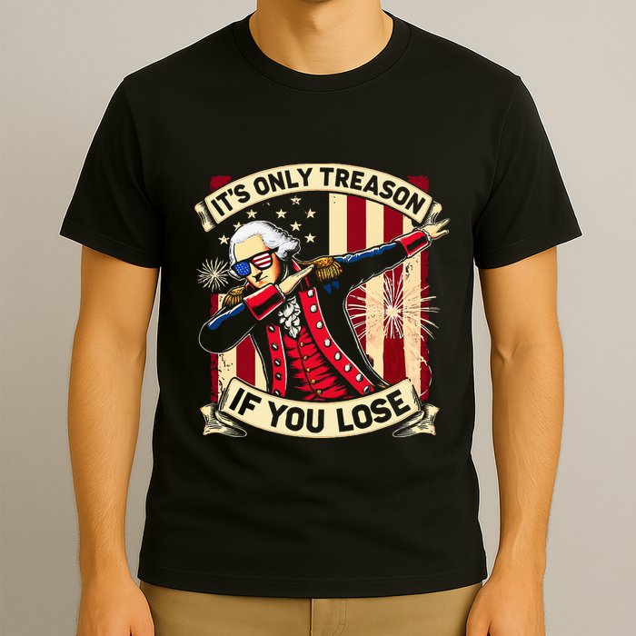 ItS Only Treason If You Lose 4th Of July George Washington T-Shirt