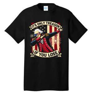 ItS Only Treason If You Lose 4th Of July George Washington Tall T-Shirt