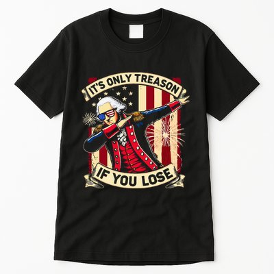 ItS Only Treason If You Lose 4th Of July George Washington Tall T-Shirt