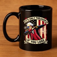ItS Only Treason If You Lose 4th Of July George Washington 11oz C Handle Ceramic Mug